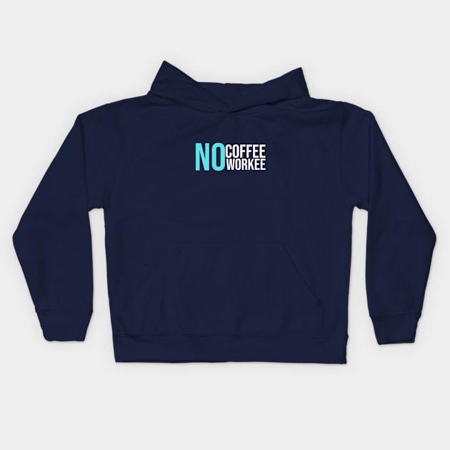 No Coffee No Workee Kids Hoodie by GoodWills